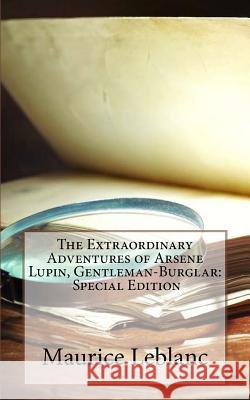 The Extraordinary Adventures of Arsene Lupin, Gentleman-Burglar: Special Edition Maurice LeBlanc 9781718610132 Createspace Independent Publishing Platform - książka