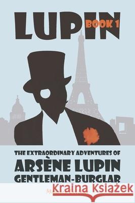 The Extraordinary Adventures of Arsène Lupin, Gentleman-Burglar LeBlanc, Maurice 9781434104618 Waking Lion Press - książka