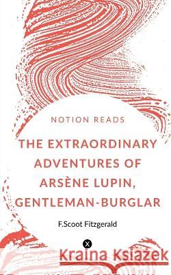 The Extraordinary Adventures of Arsène Lupin, Gentleman-Burglar LeBlanc, Maurice 9781647333744 Notion Press - książka