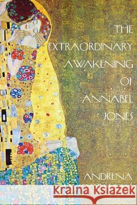 The Extraordinary Awakening of Annabel Jones: A Tantric Fairytale Andrena Woodhams   9780991159956 Andrena Woodhams - książka