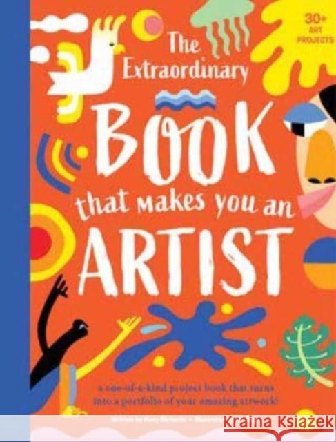 The Extraordinary Book That Makes You An Artist Mary Richards 9781915588173 Weldon Owen Children's Books - książka