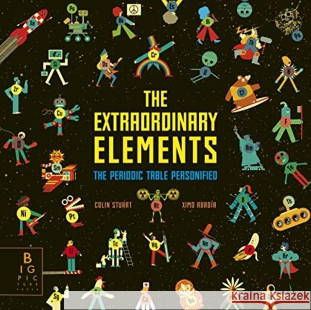 The Extraordinary Elements: The Periodic Table Personified Ximo Abadia Colin Stuart  9781787417342 Templar Publishing - książka