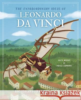 The Extraordinary Ideas of Leonardo Da Vinci: Big Ideas for Curious Minds Alex Woolf Paula Zamudio 9781398843271 Arcturus Editions - książka