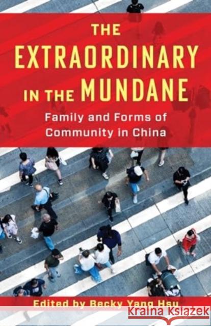 The Extraordinary in the Mundane: Family and Forms of Community in China Becky Yang Hsu 9780231217910 Columbia University Press - książka