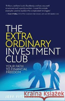 The Extraordinary Investment Club: Your path to financial freedom Jeff Fitzpatrick 9781781337431 Rethink Press - książka