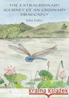 The Extraordinary Journey of an Ordinary Dragonfly John Fuller Aletha Heyman 9781038322913 FriesenPress - książka
