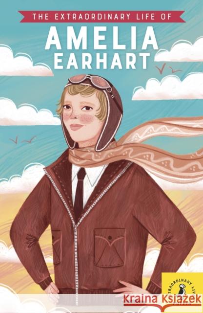 The Extraordinary Life of Amelia Earhart Dr Dr Sheila Kanani 9780241434109 Penguin Random House Children's UK - książka