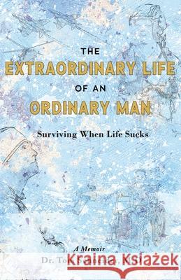 The Extraordinary Life of an Ordinary Man: Surviving When Life Sucks Tom Schneider 9781733428088 Ballast Books - książka