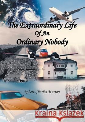 The Extraordinary Life Of An Ordinary Nobody Robert Charles Murray 9781636928968 Newman Springs Publishing, Inc. - książka