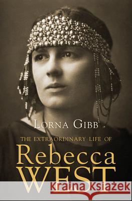 The Extraordinary Life of Rebecca West: A Biography Lorna Gibb 9781619025455 Counterpoint - książka