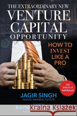 The Extraordinary New Venture Capital Opportunity: How to Invest Like a Pro Jagir Singh Raymond Aaron Lisa Gibb-Jones 9781986072731 Createspace Independent Publishing Platform - książka