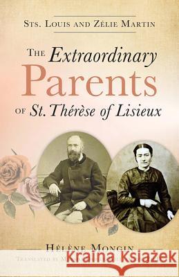 The Extraordinary Parents of St Therese of Lisieux Helene Mongin 9781612789644 Our Sunday Visitor Inc.,U.S. - książka