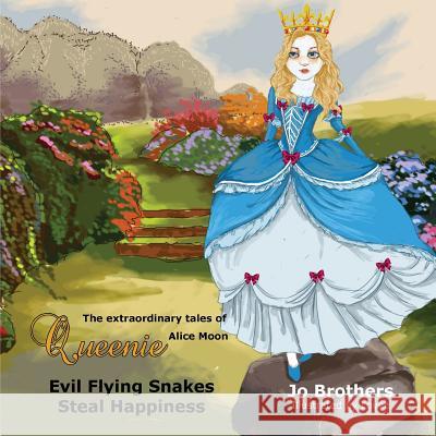 The Extraordinary Tales of Queenie Alice Moon - Evil Flying Snakes Steal Happiness Jo Brothers 9780992253882 Perpetuity Media Limited - książka