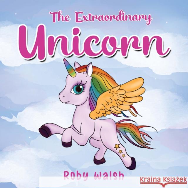 The Extraordinary Unicorn Roby Walsh 9781787882355 Pegasus Elliot Mackenzie Publishers - książka