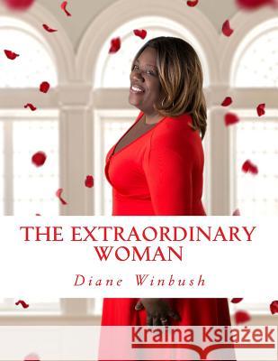 The Extraordinary Woman: Making Life Count Mrs Diane M. Winbush 9781986268912 Createspace Independent Publishing Platform - książka