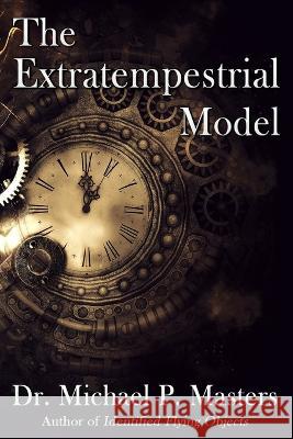 The Extratempestrial Model Michael P Masters   9781733634045 Full Circle Press - książka