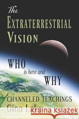 The Extraterrestrial Vision: Who Is Here and Why Gina Lake 9781467995726 Createspace - książka