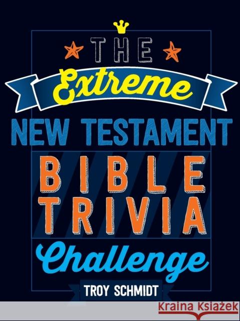 The Extreme New Testament Bible Trivia Challenge Troy Schmidt 9781424552399 Broadstreet Publishing - książka