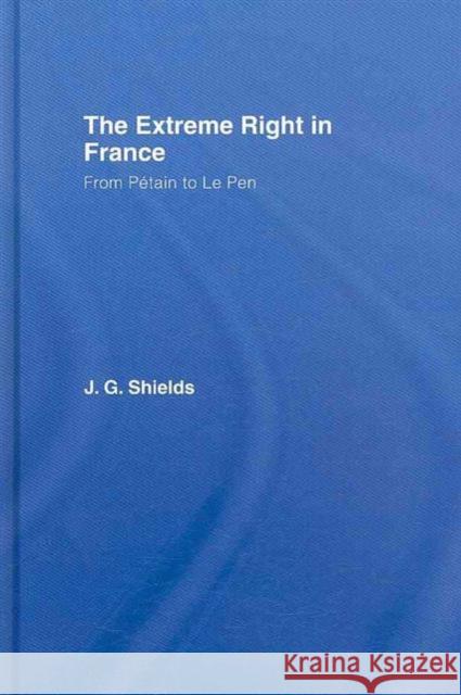 The Extreme Right in France: From Pétain to Le Pen Shields, James 9780415097550 Routledge - książka