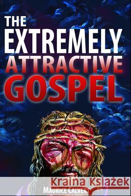 The Extremely Attractive Gospel Maurice Calvert 9781365240812 Lulu.com - książka