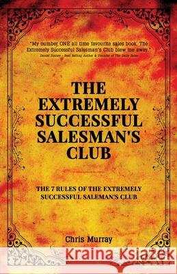 The Extremely Successful Salesman's Club: The 7 Rules of the Extremely Successful Salesman's Club Chris Murray 9781838197001 Lucrum House - książka