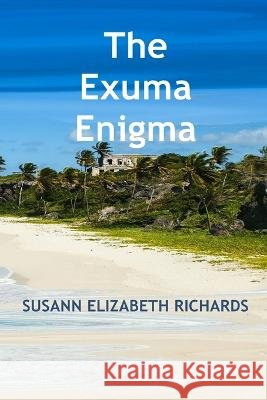 The Exuma Enigma Susann Elizabeth Richards   9798375567075 Independently Published - książka