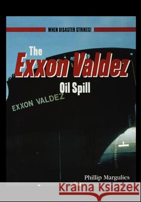 The EXXON Valdezoil Spill Phillip Margulies 9781435889316 Rosen Publishing Group - książka