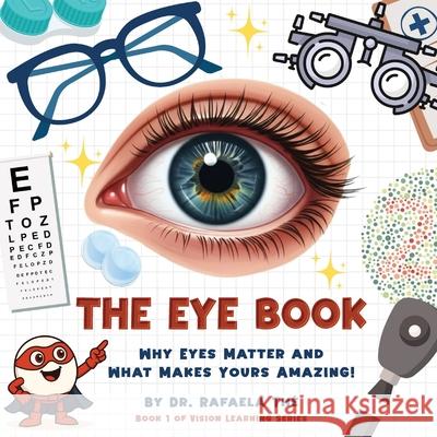 The Eye Book: Why Eyes Matter And What Makes Yours Amazing! Rafaela Th? 9781968563134 Dr. Rafaela the - książka
