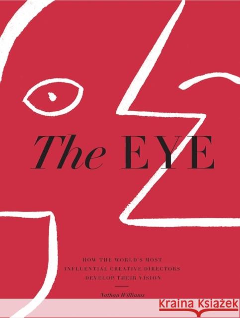 The Eye: How the World’s Most Influential Creative Directors Develop Their Vision Nathan Williams 9781579658397 Workman Publishing - książka