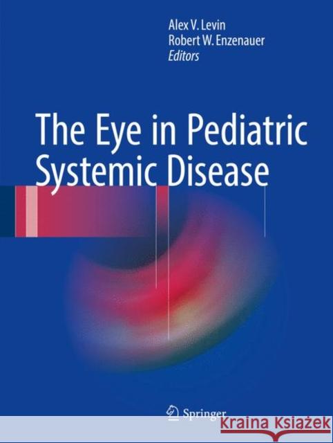 The Eye in Pediatric Systemic Disease Alex Levin Robert Enzenauer 9783319183886 Springer - książka