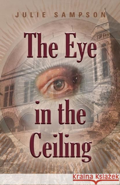 The Eye in the Ceiling Julie Sampson 9781647193881 Booklocker.com - książka