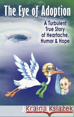 The Eye of Adoption: A Turbulent True Story of Heartache, Humor, & Hope Jody Dyer 9781970037043 Crippled Beagle Publishing - książka