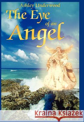 The Eye of an Angel Ashley Underwood 9781420808810 Authorhouse - książka