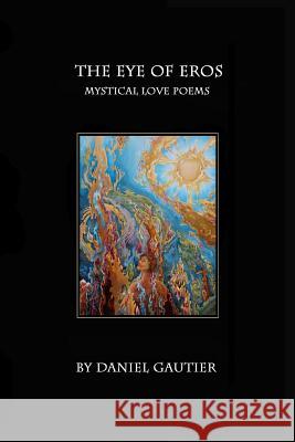 The Eye of Eros: Love Poems & Drawings Daniel Gautier Daniel Gautier 9781794110953 Independently Published - książka
