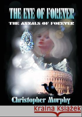 The Eye of Forever: The Annals of Forever Murphy, Christopher 9781412053990 Trafford Publishing - książka