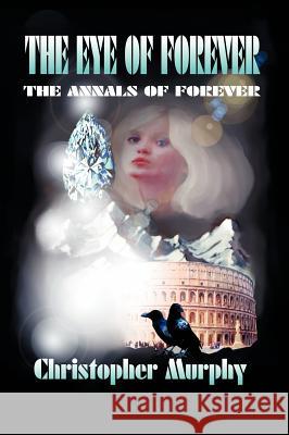 The Eye of Forever: The Annals of Forever Murphy, Christopher 9781412200080 Trafford Publishing - książka