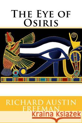 The Eye of Osiris Richard Austin Freeman Richard Austin Freeman Paula Benitez 9781542531160 Createspace Independent Publishing Platform - książka