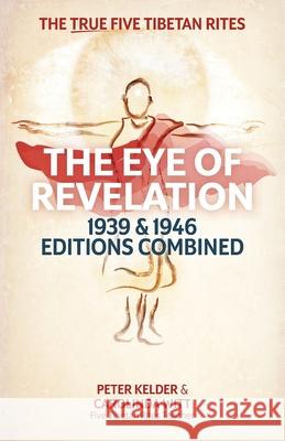 The Eye of Revelation 1939 & 1946 Editions Combined: The True Five Tibetan Rites Peter Kelder Carolinda Witt 9780987070371 Unmind Pty Ltd - książka