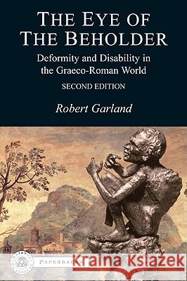 The Eye of the Beholder: Deformity and Disability in the Graeco-Roman World Garland, Robert 9781853997372 Duckworth Publishing - książka
