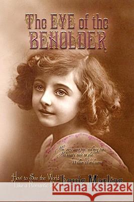 The Eye of the Beholder: How to See the World Like a Romantic Poet Louis, Markos 9781936294015 Winged Lion Press, LLC - książka