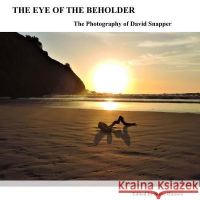 The Eye Of The Beholder: The Photography of David Snapper Hansen, Steve 9781726455602 Createspace Independent Publishing Platform - książka