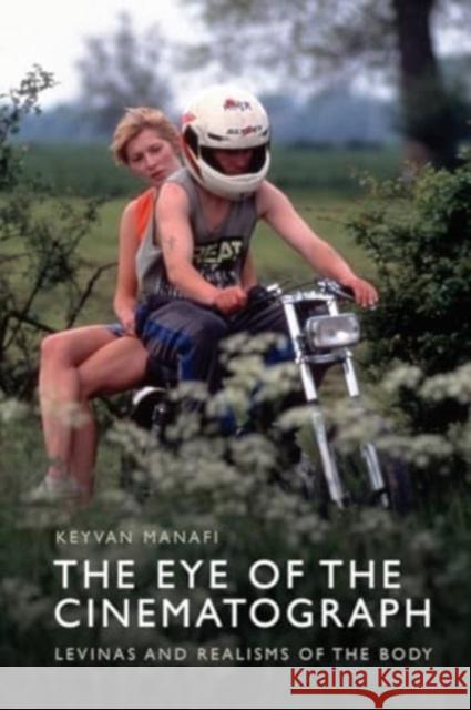 The Eye of the Cinematograph: Lvinas and Realisms of the Body Keyvan Manafi 9781399507257 Edinburgh University Press - książka