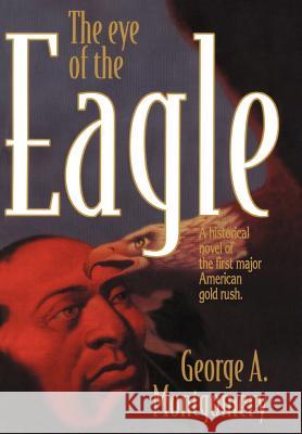 The Eye of the Eagle George A. Montgomery 9780595747900 Authors Choice Press - książka