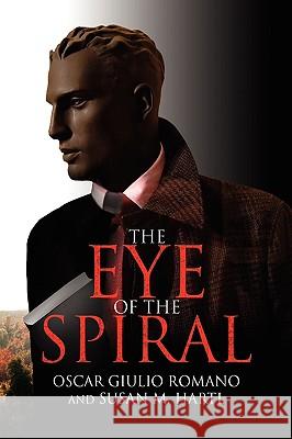 The Eye of the Spiral Oscar Giulio Romano And Susan M. Hartl 9781436327312 XLIBRIS CORPORATION - książka