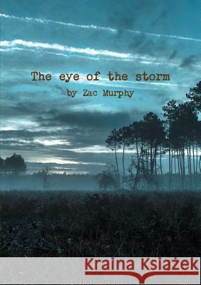 The eye of the storm Zac Murphy 9780244706043 Lulu.com - książka