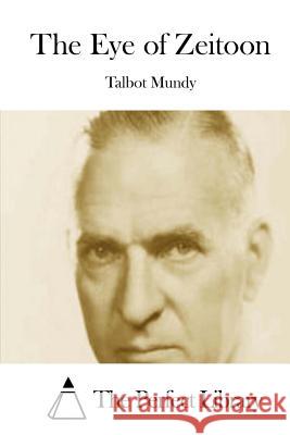 The Eye of Zeitoon Talbot Mundy The Perfect Library 9781512249941 Createspace - książka