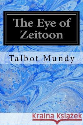 The Eye of Zeitoon Talbot Mundy 9781548272371 Createspace Independent Publishing Platform - książka