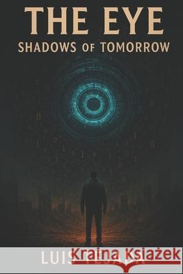 The Eye: Shadows of Tomorrow Luis Fernando Tejada Yepes 9798870298634 Independently Published - książka