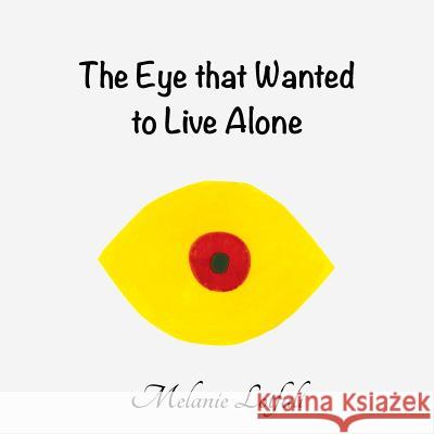 The Eye that Wanted to Live Alone Lotfali, Melanie 9780994581785 Melanie Lotfali - książka