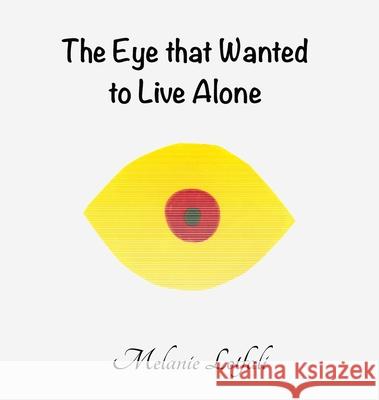 The Eye that Wanted to Live Alone Lotfali, Melanie 9780994592637 Melanie Lotfali - książka
